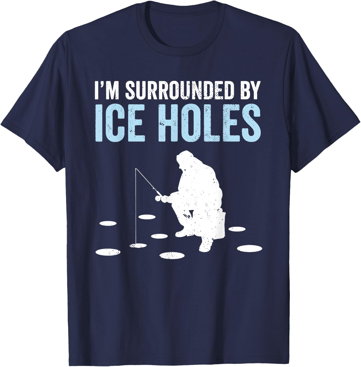 I'm Surrounded By Ice Holes Funny Ice Fishing T-Shirt - T-Shirt | Navy