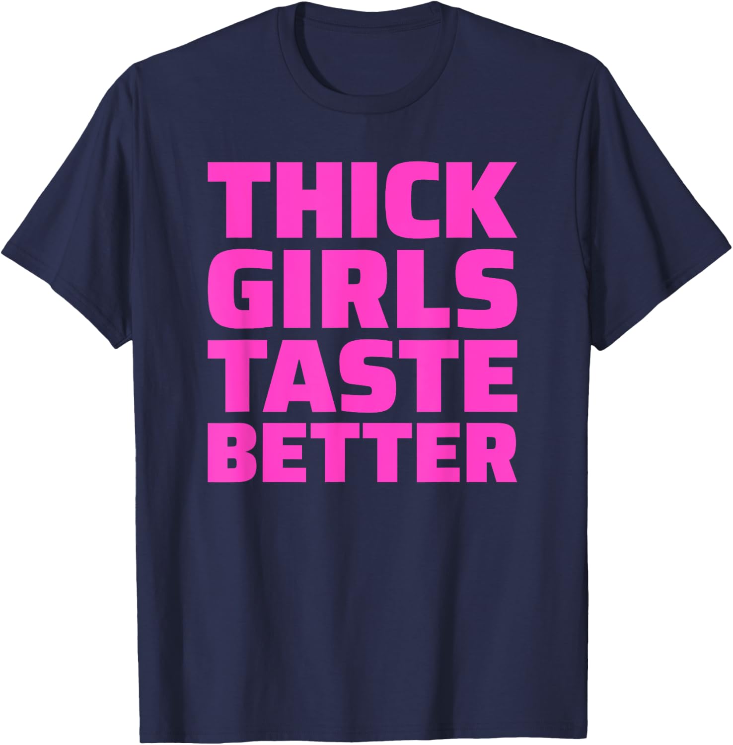 Thick Girls Taste Better T-Shirt - T-Shirt | Navy