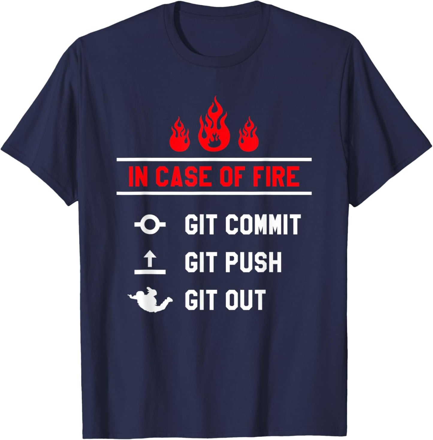 In Case Of Fire Git Commit Git Push Git Out Programmer Coder T-Shirt - T-Shirt | Navy