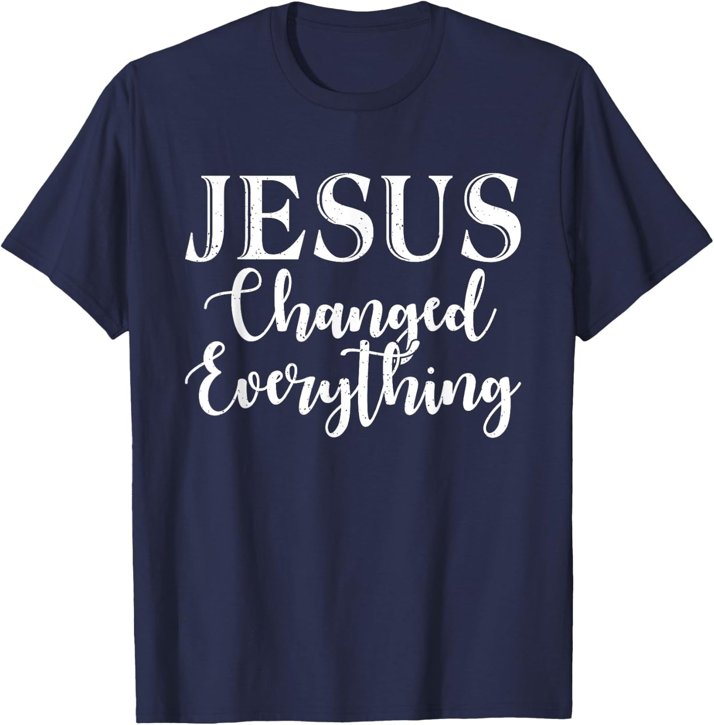 Jesus changed everything God Religious T-Shirt - T-Shirt | Navy