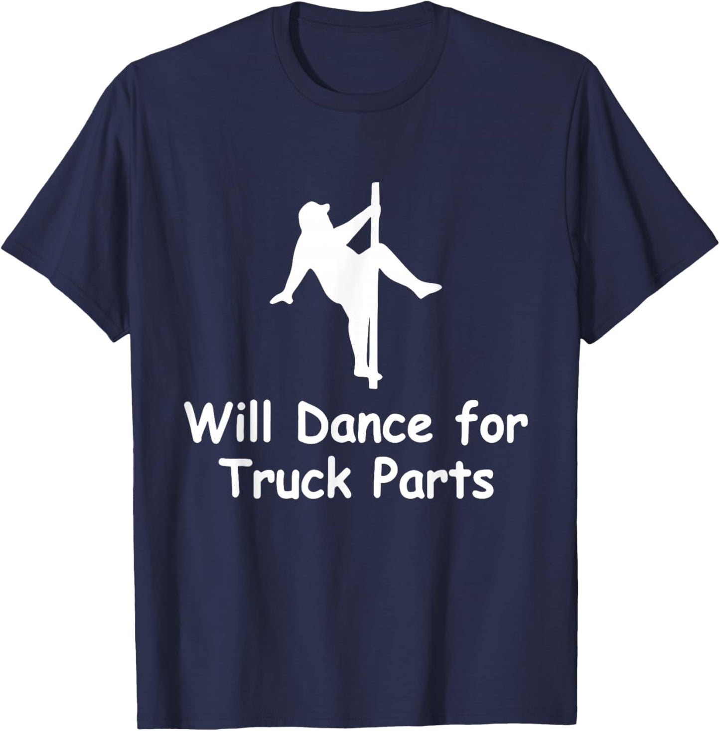 Will Dance for Truck Parts Apparel T-Shirt - T-Shirt | Navy