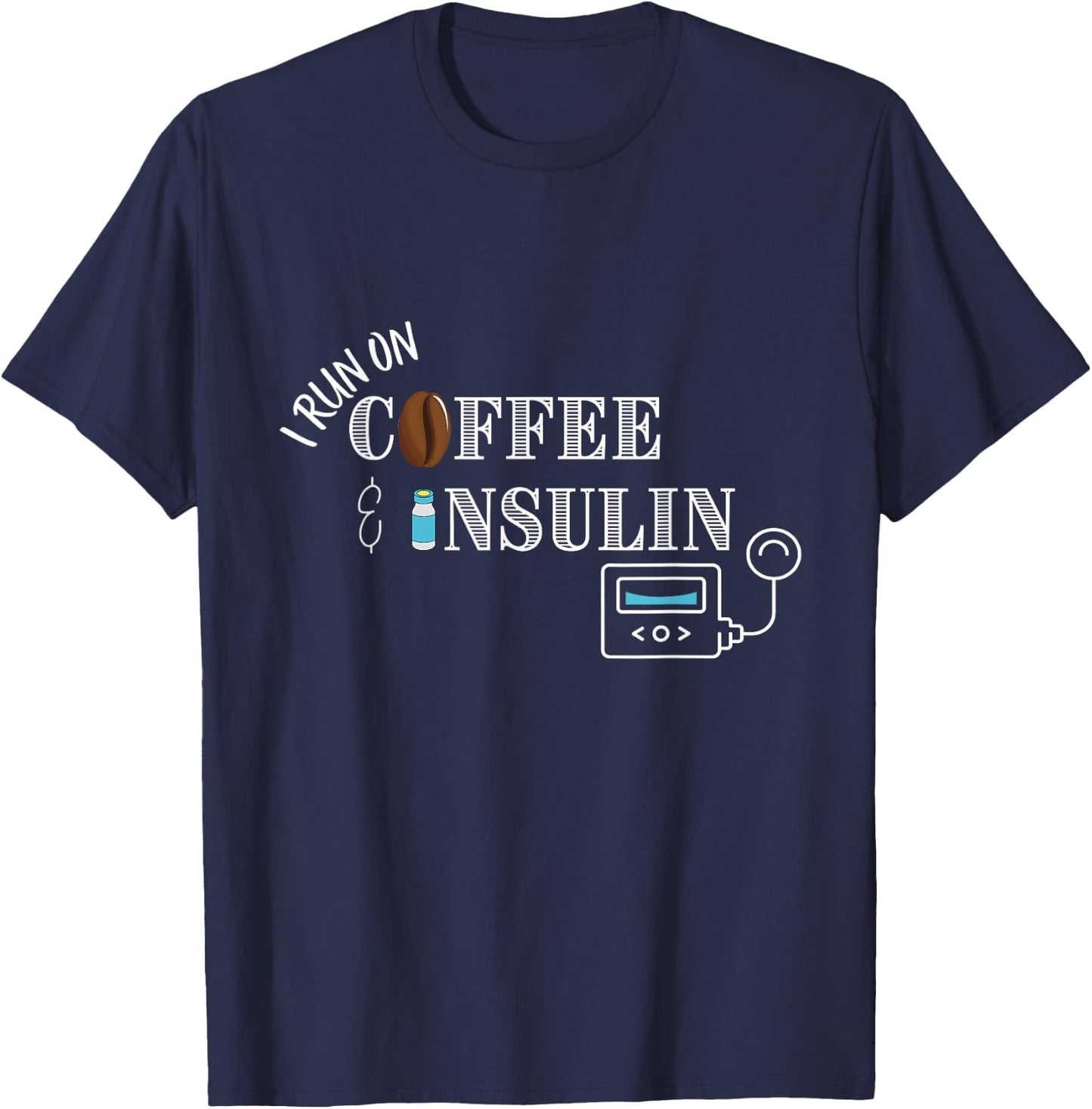 I run on Coffee & Insulin, Insulin Pump Design T-Shirt - T-Shirt | Navy