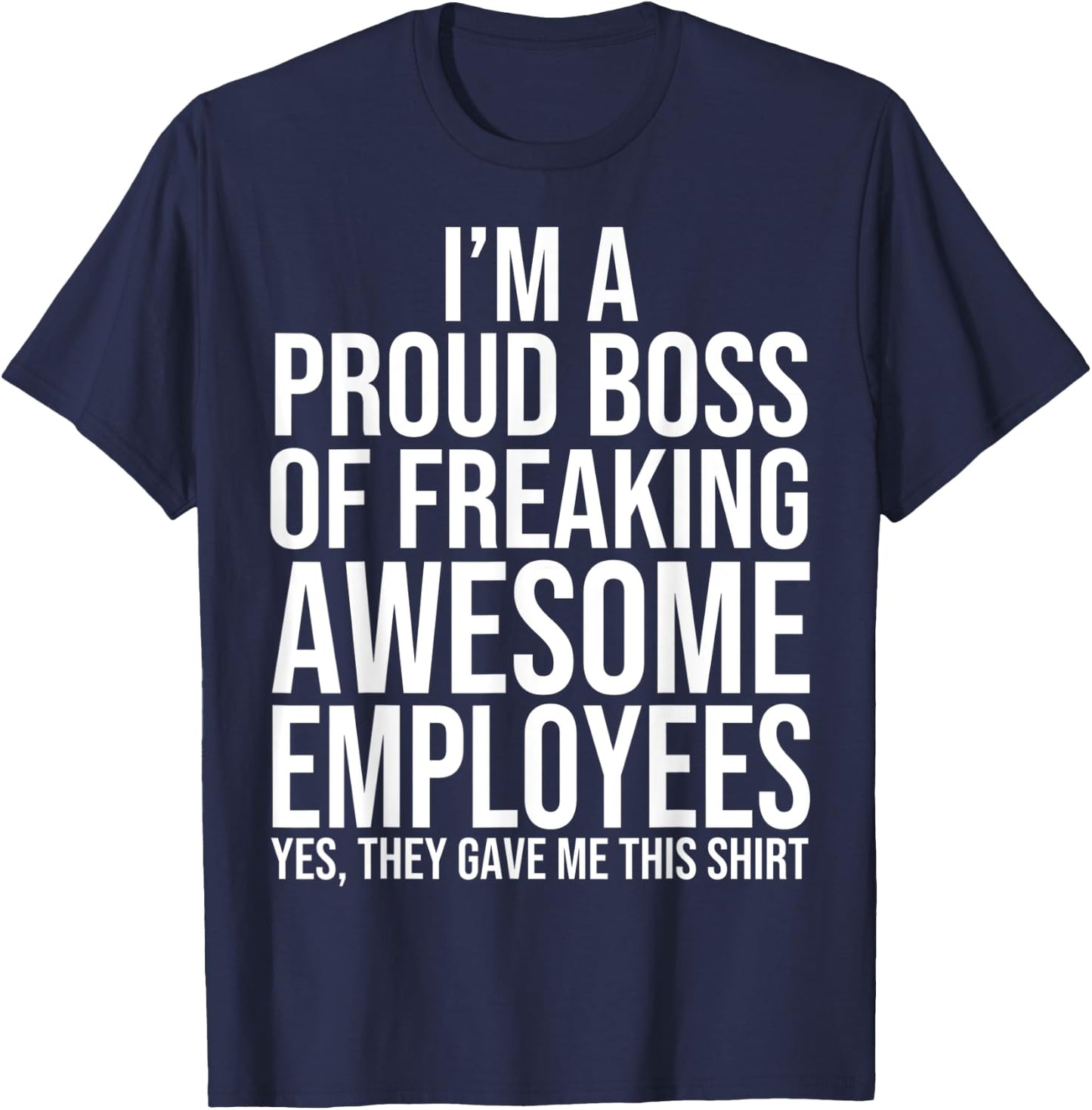 I'm A Proud Boss Of Freaking Awesome Employees T-Shirt - T-Shirt | Navy