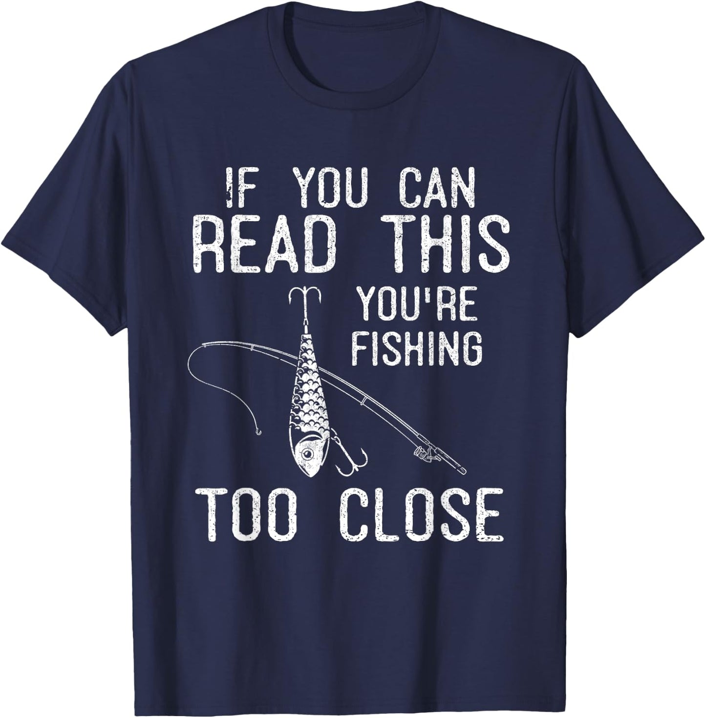 If You Can Read This Youre Fishing Too Close Funny Fishing T-Shirt - T-Shirt | Navy