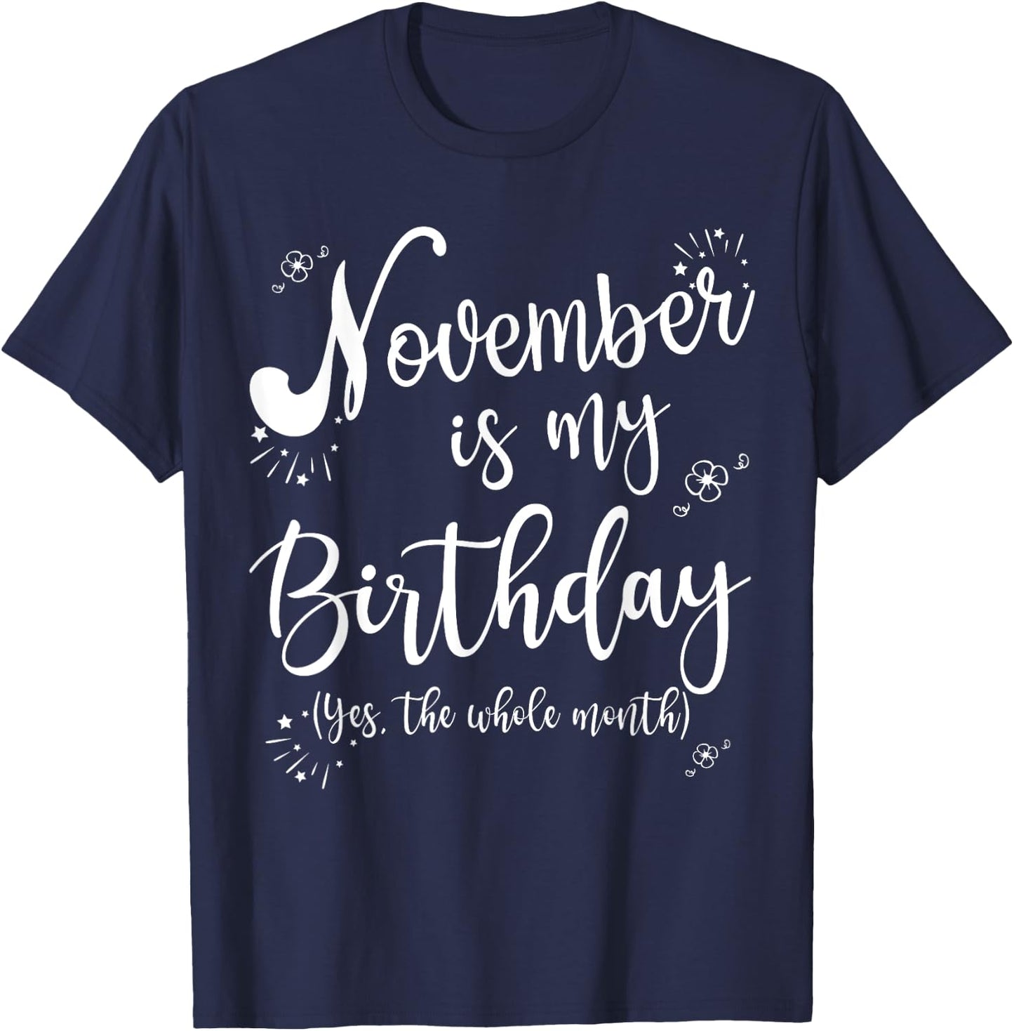 November is My Birthday Whole Month November Birthday T-Shirt - T-Shirt | Navy