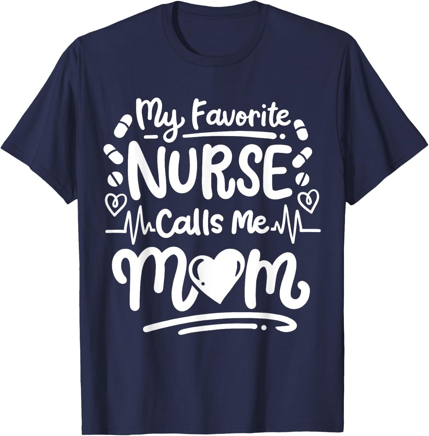 Nurse Nursing RN My Favorite Nurse Calls Me Mom T-Shirt - T-Shirt | Navy