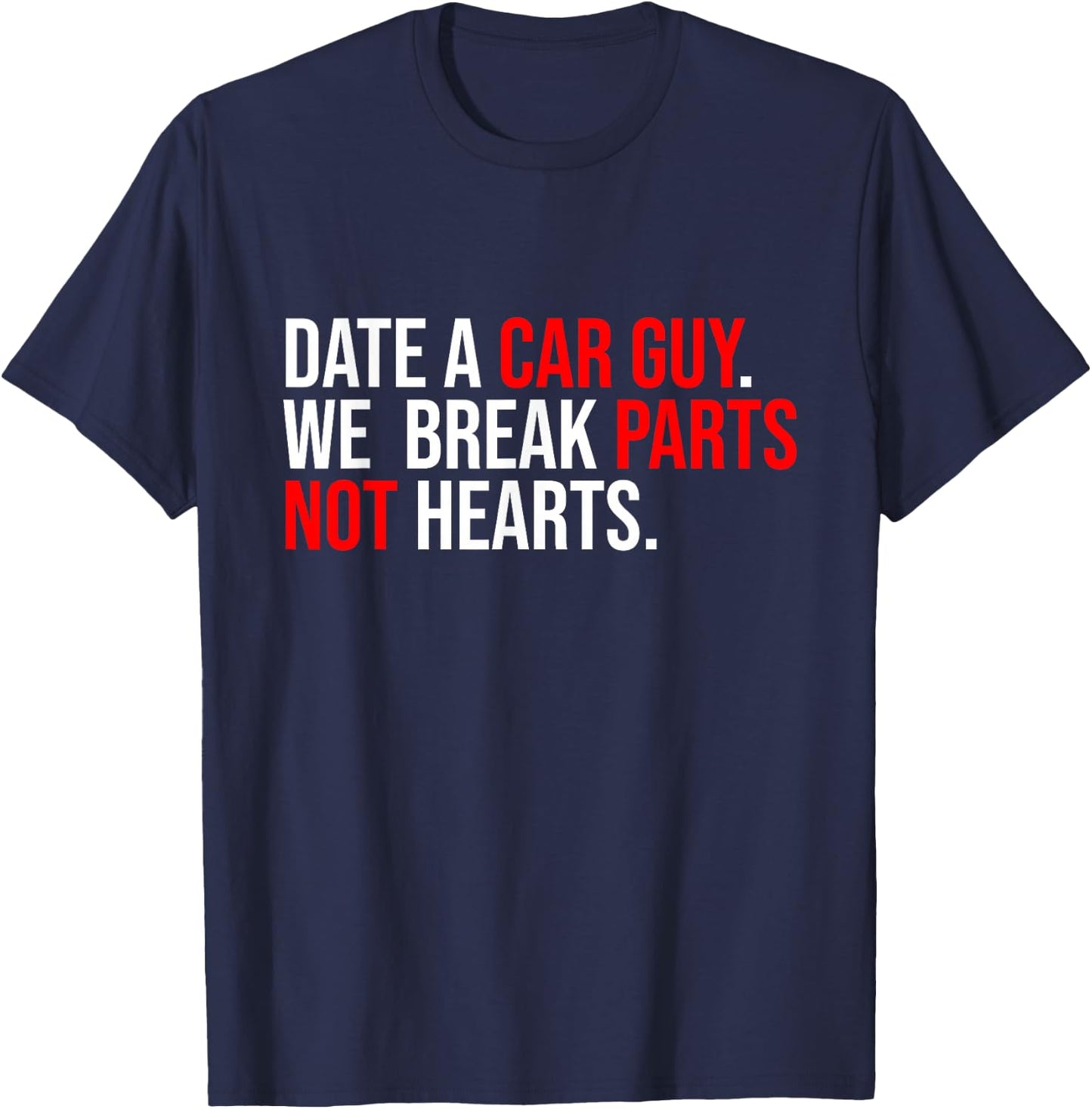 Date A Car Guy We Break Parts Not Hearts Car Lover Mechanic T-Shirt - T-Shirt | Navy