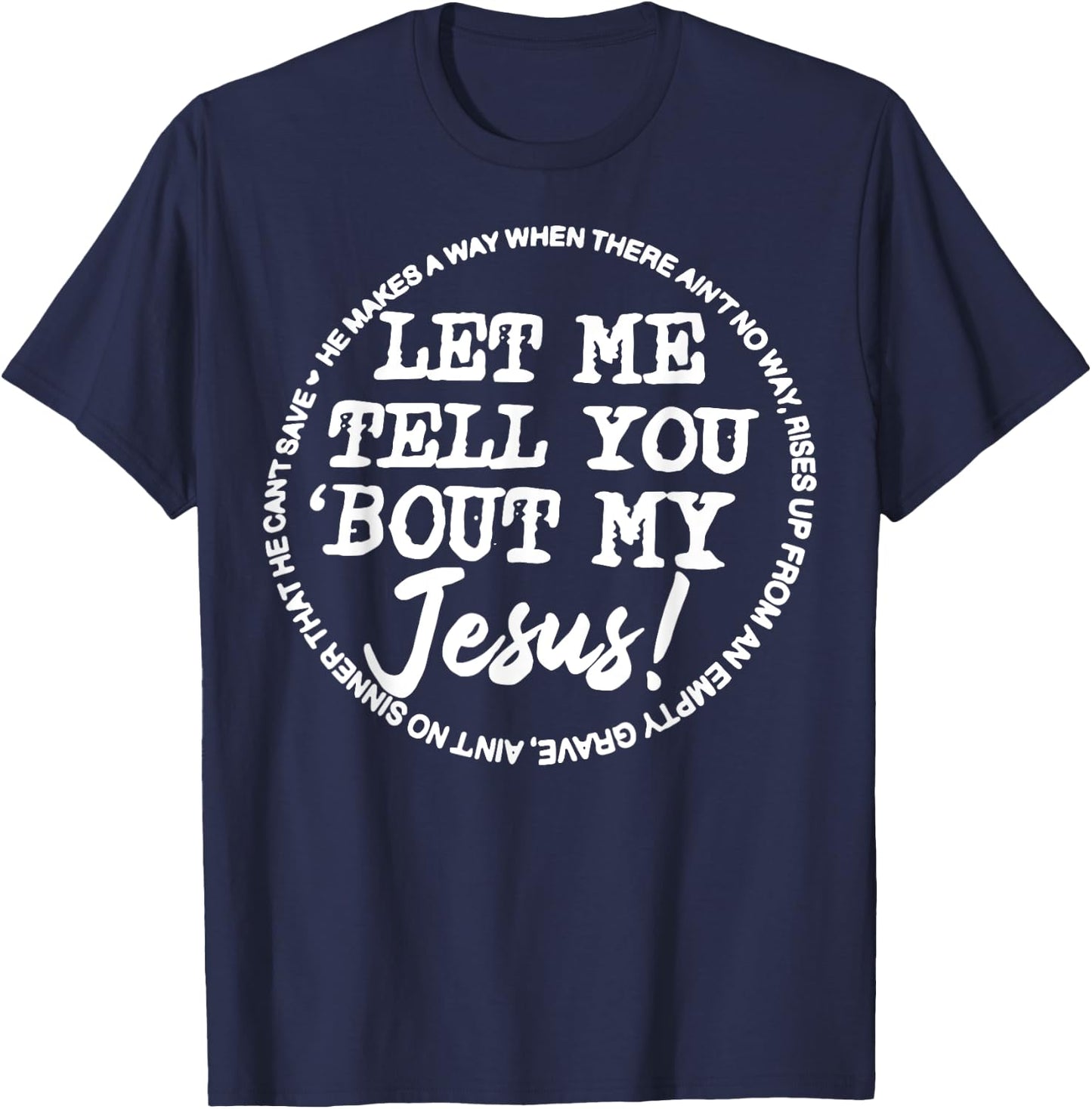 Let Me Tell You Bout My Jesus He Makes A Way T-Shirt - T-Shirt | Navy
