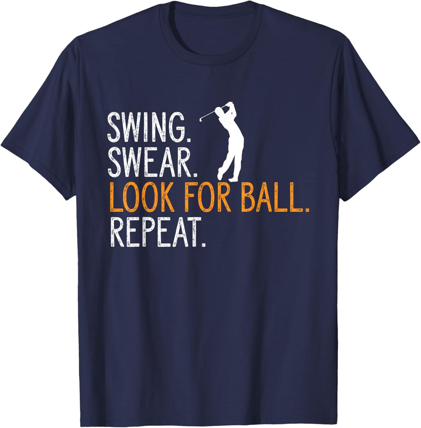 Swing Swear Look For Ball Repeat Golfing Golf Player T-Shirt - T-Shirt | Navy