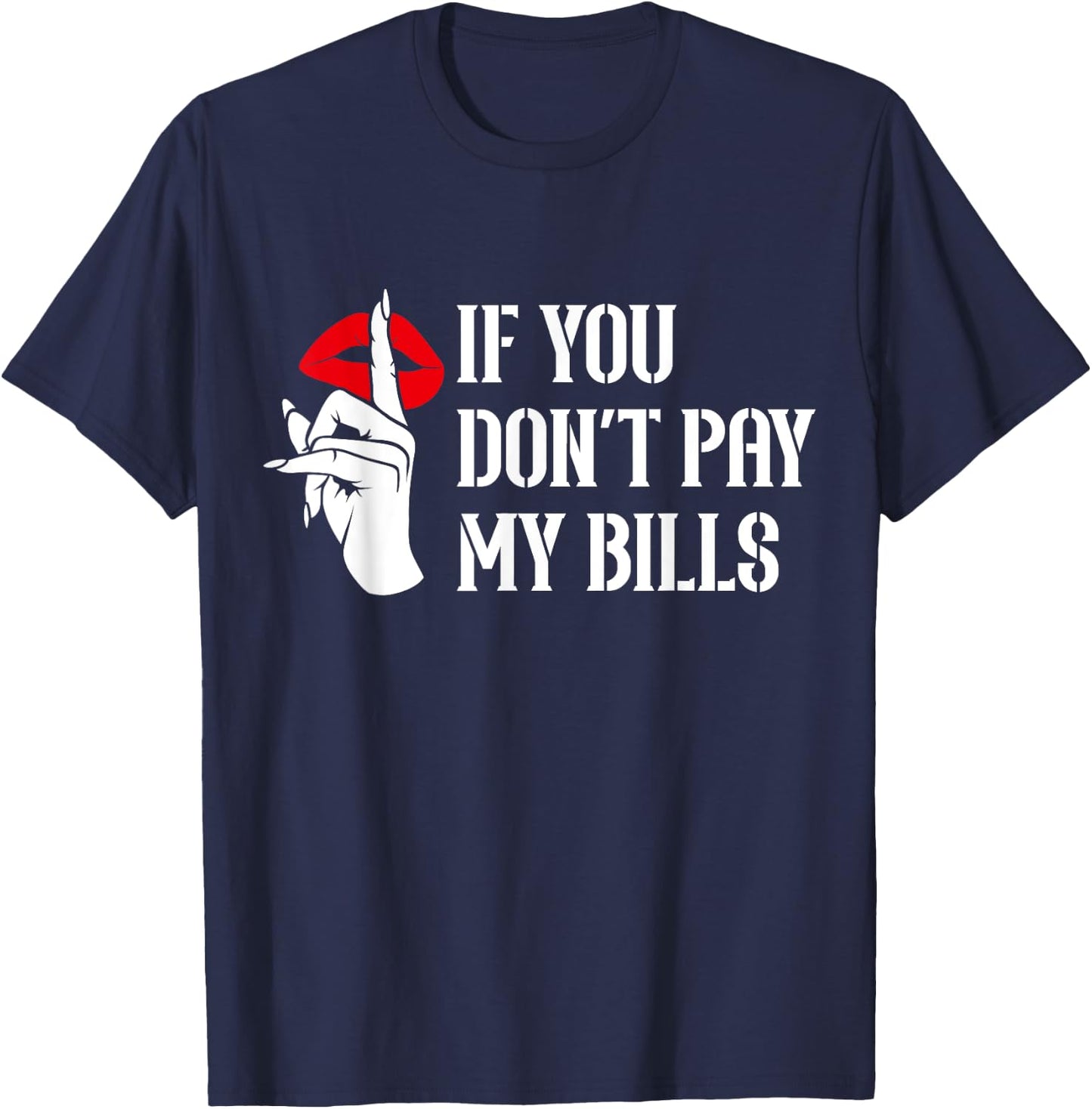 If You Don't Pay My Bills Funny Quote T-Shirt - T-Shirt | Navy