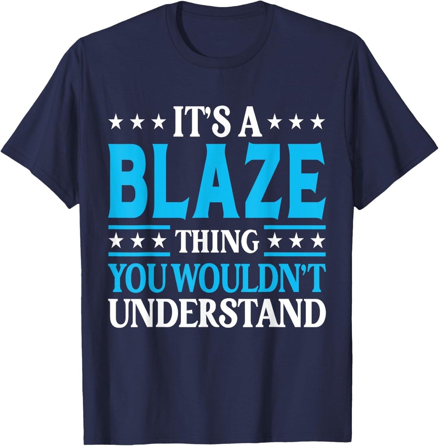 It's A Blaze Thing Personal Name Funny Blaze T-Shirt - T-Shirt | Navy