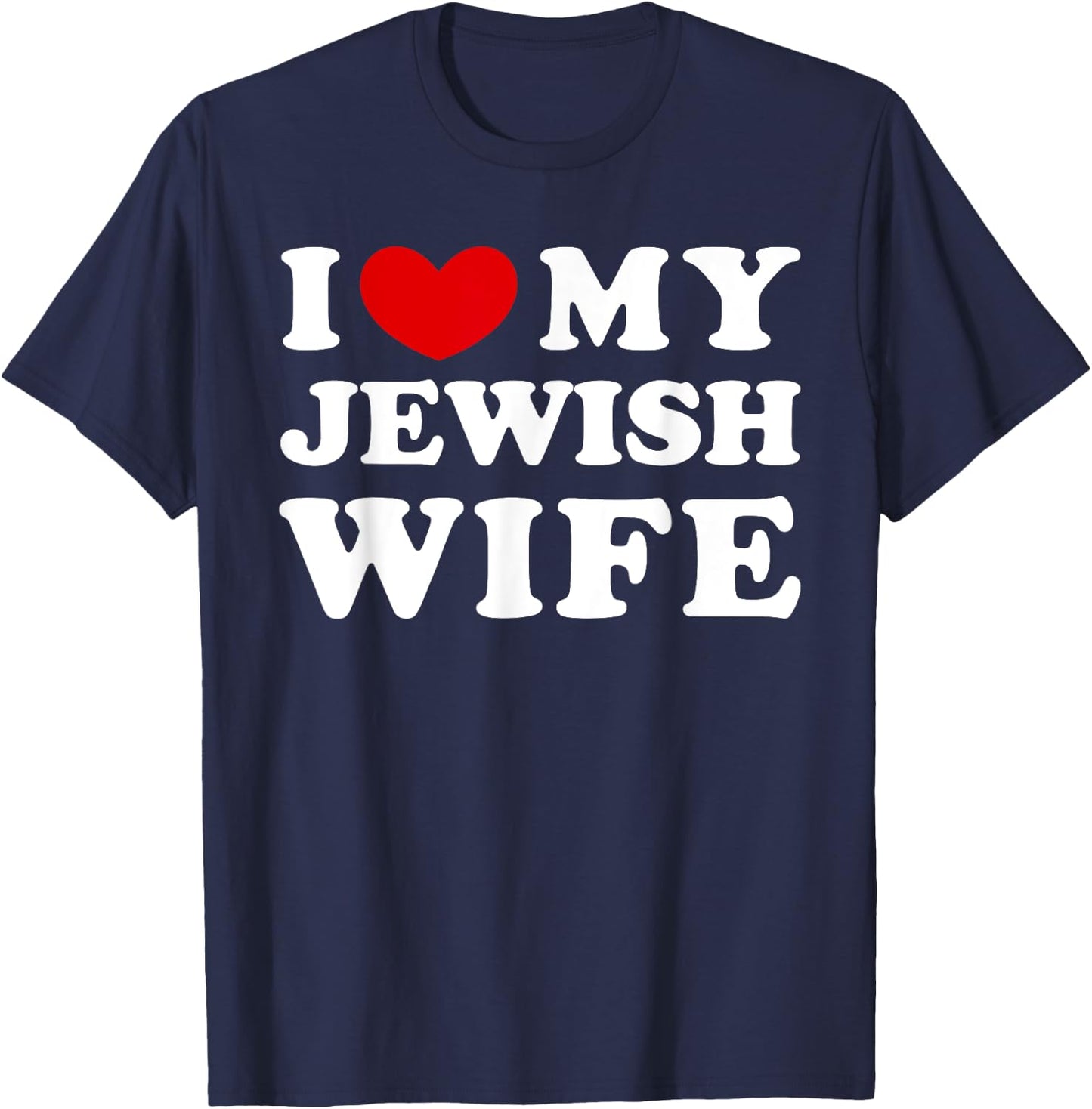 I Love My Jewish Wife, I Heart My Jewish Wife T-Shirt - T-Shirt | Navy