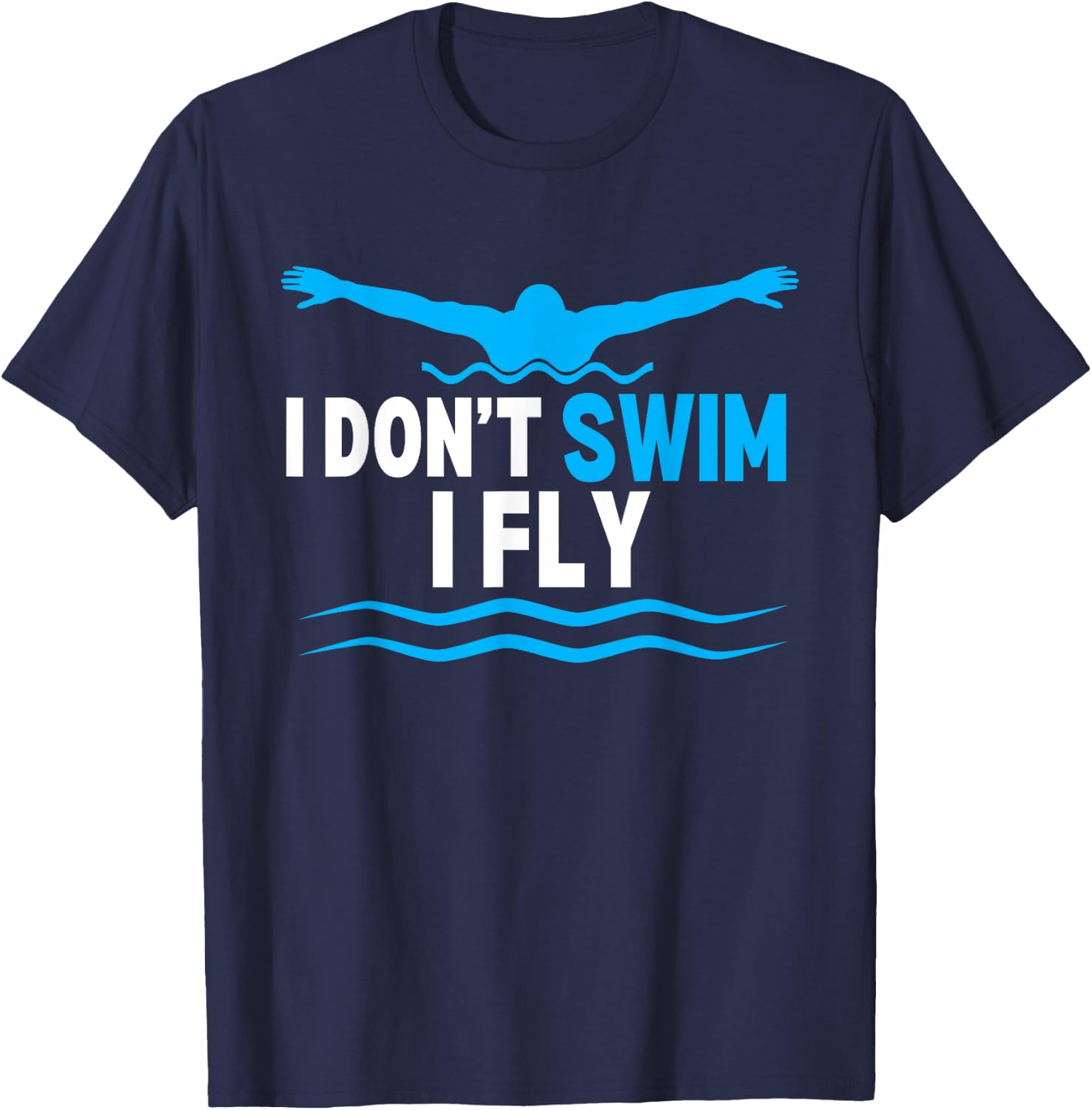 I Dont Swim I Fly Funny Swimmer Swimming T-Shirt - T-Shirt | Navy