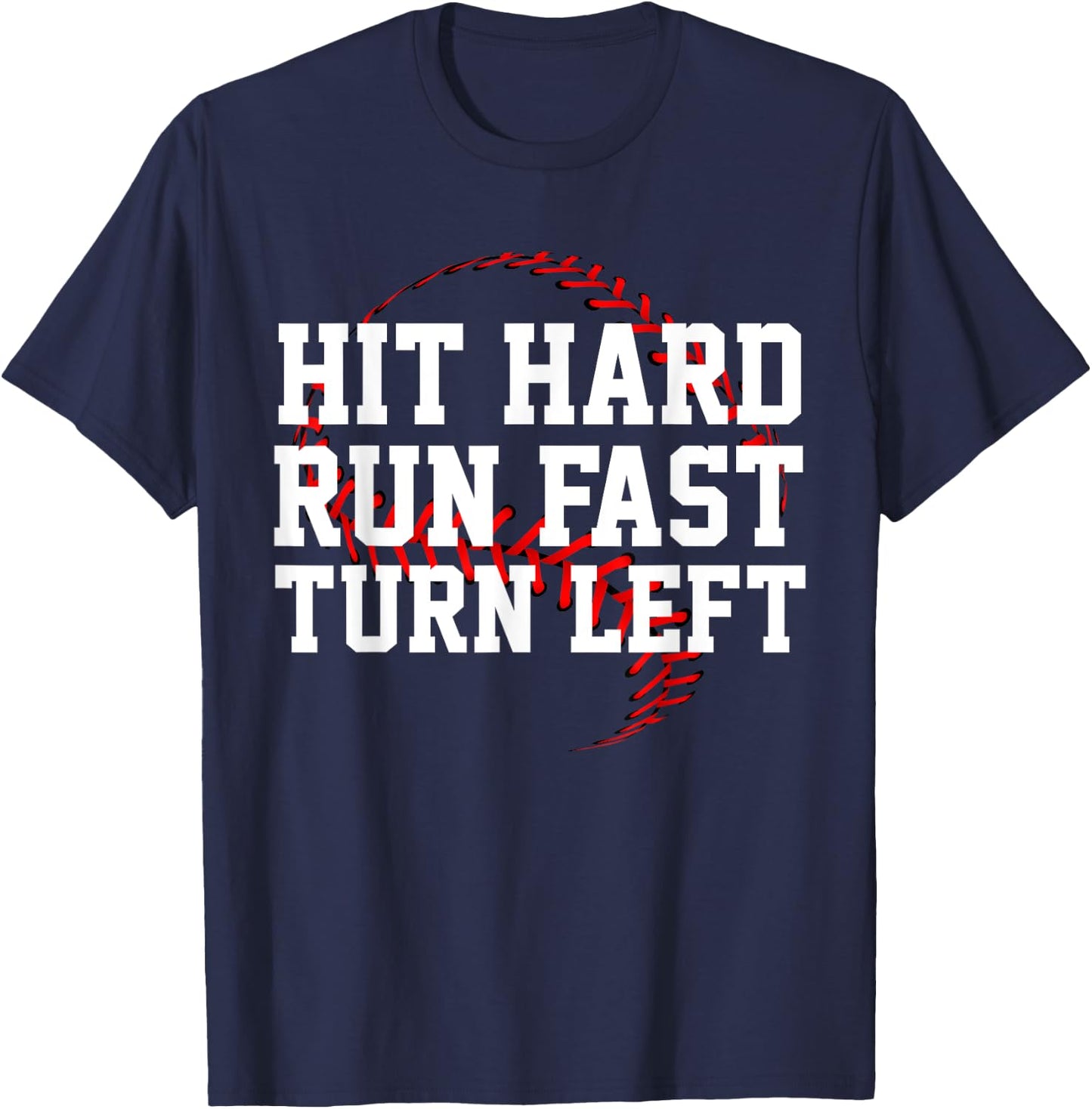 Hit Hard Run Fast Turn Left Funny Baseball Gift T-Shirt - T-Shirt | Navy