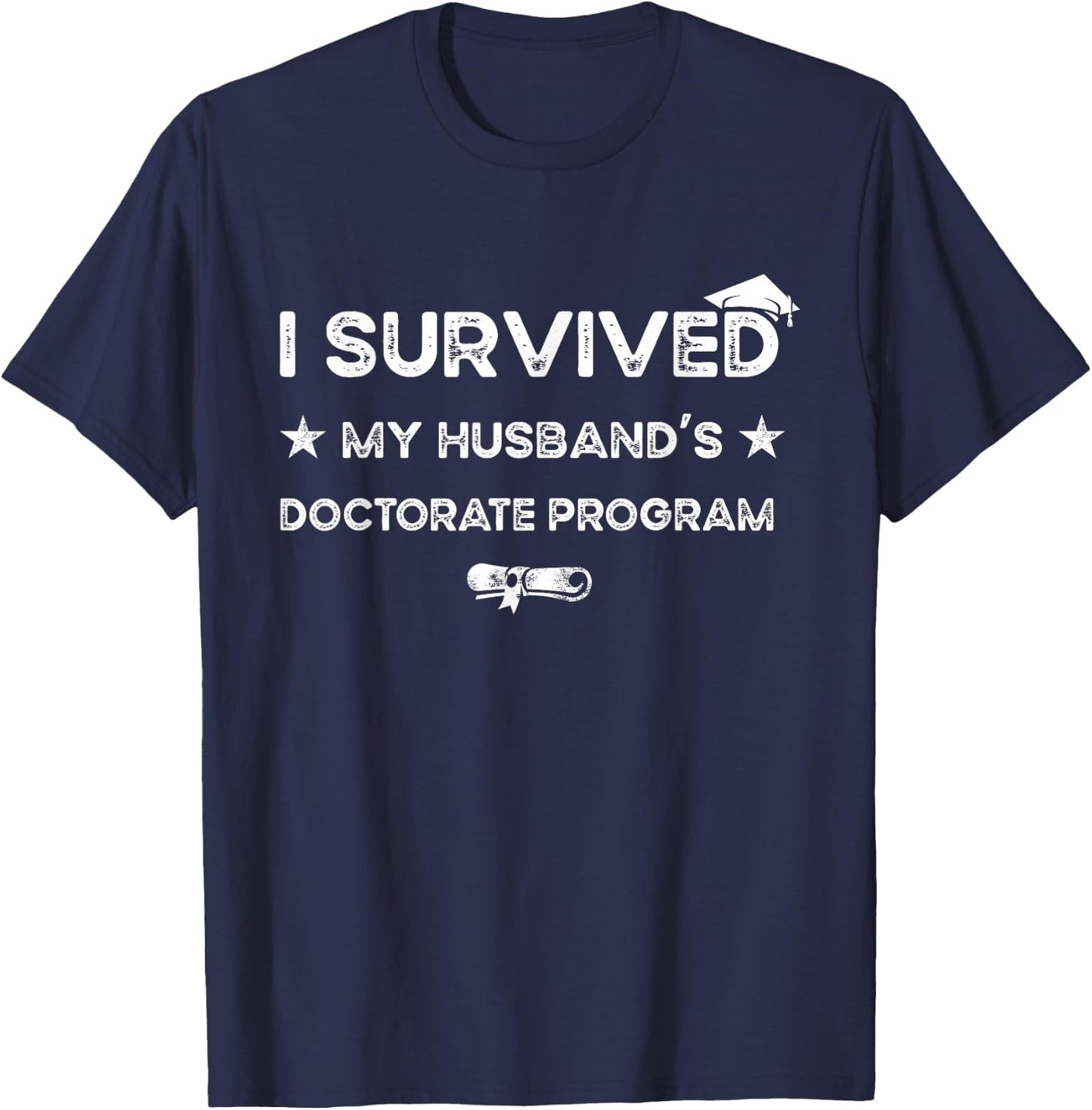 I survived MY Husband's Doctorate Program funny PhD Wife T-Shirt - T-Shirt | Navy