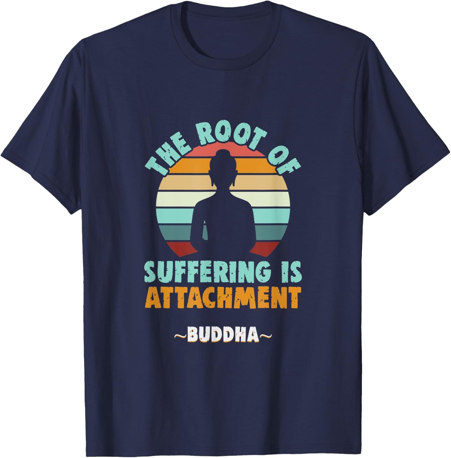 Buddhist The root of suffering is attachment Buddha T-Shirt - T-Shirt | Navy
