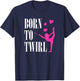 Born To Twirl Baton Twirling Girl Dance Gymnastics T-Shirt - T-Shirt | Navy