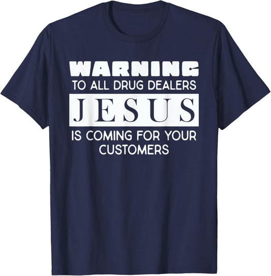 Warning To All Drug Dealers Jesus Is Coming T-Shirt - T-Shirt | Navy