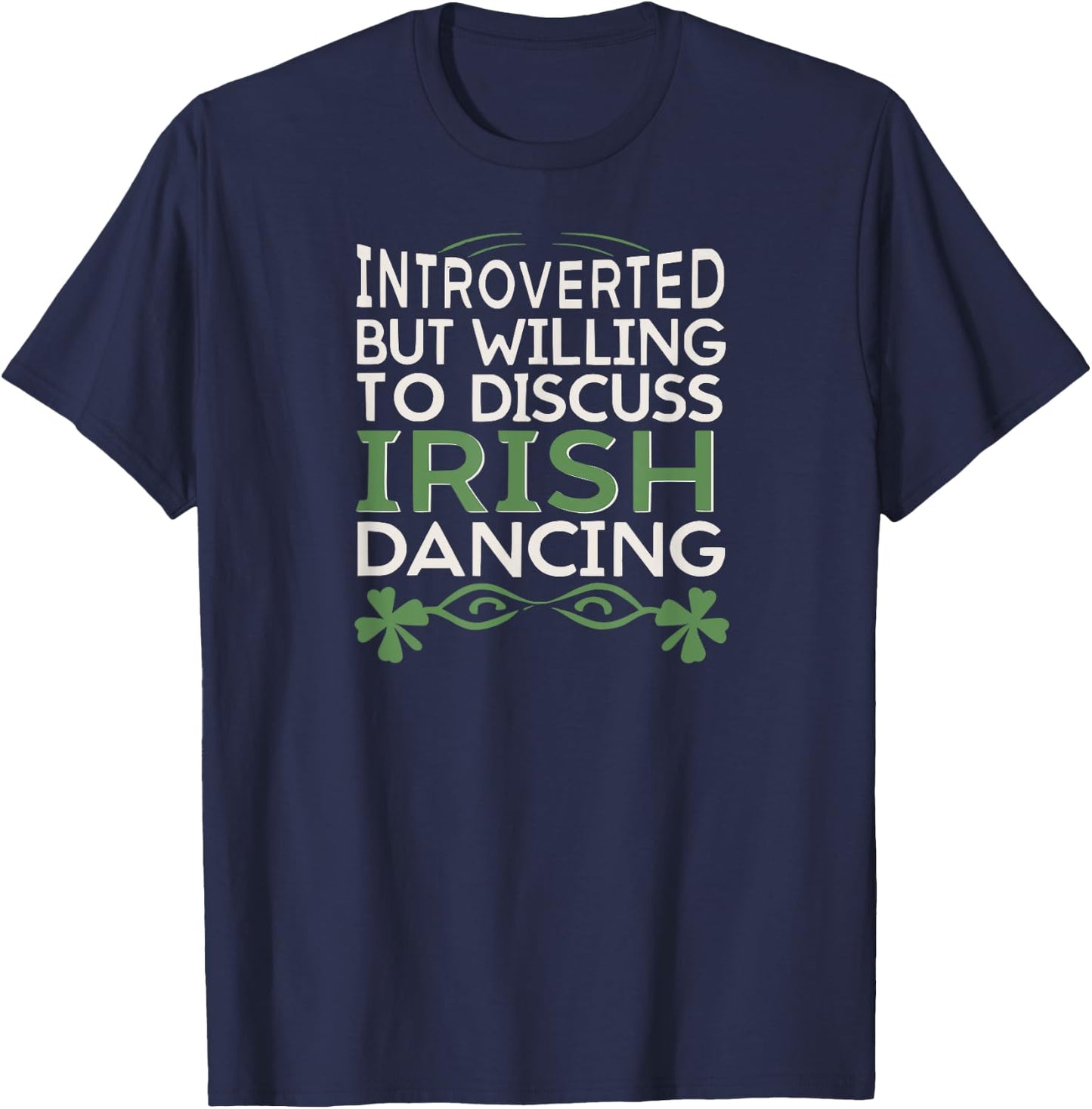 Irish Dancing Fan, Willing to Discuss Irish Dancing fun T-Shirt - T-Shirt | Navy