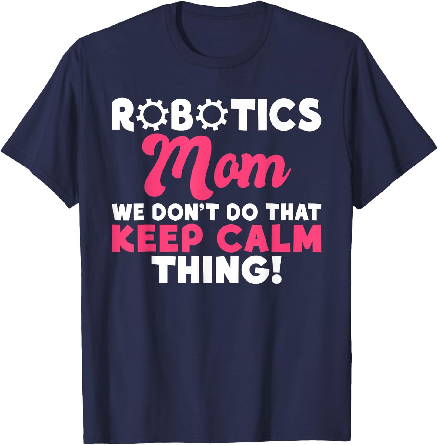 Robotics Mom we dont do that keep Calm Thing Robotics Mom T-Shirt - T-Shirt | Navy