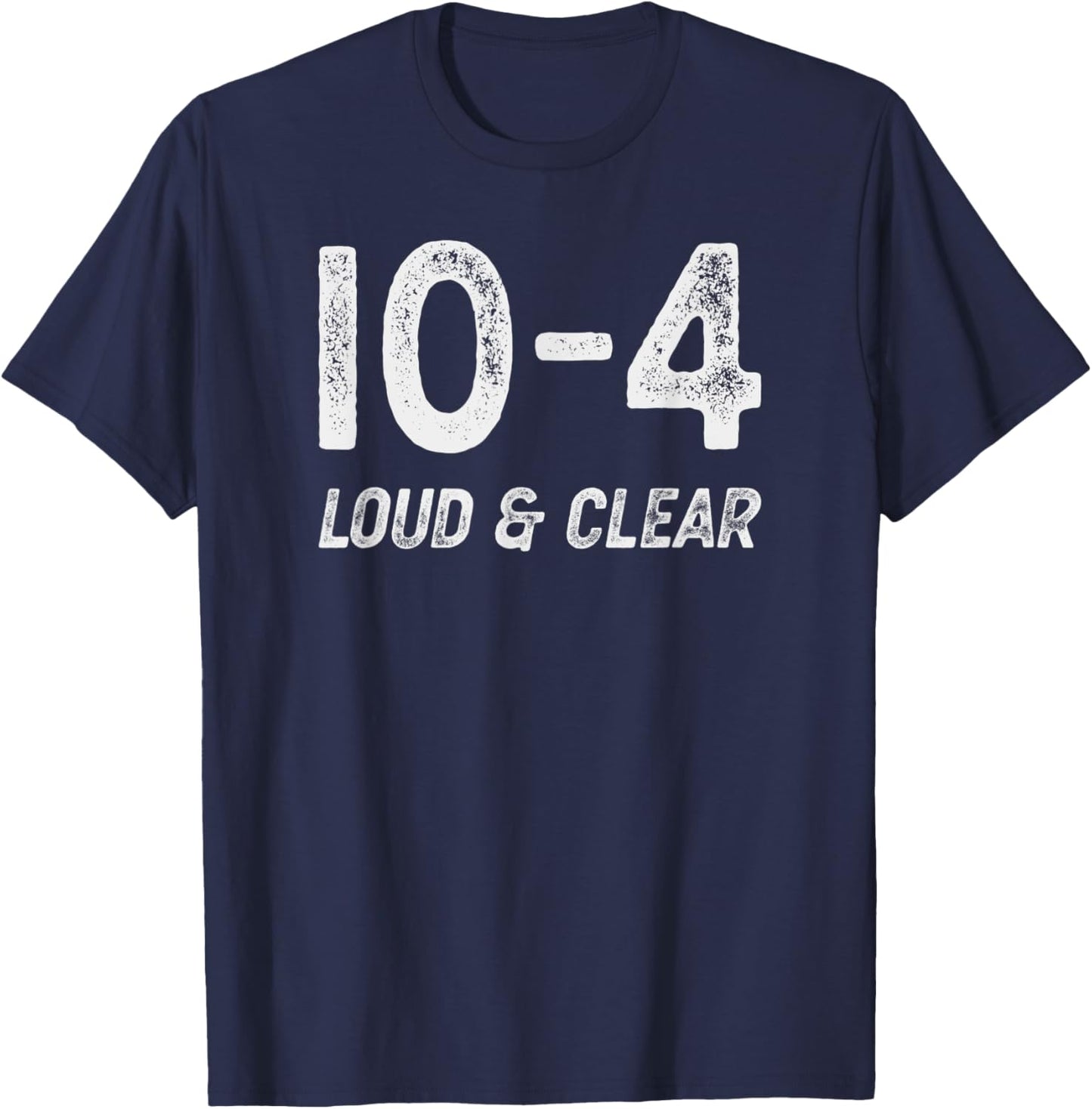 10-4 Loud and clear - CB radio lingo trucker talk - Ten code T-Shirt - T-Shirt | Navy