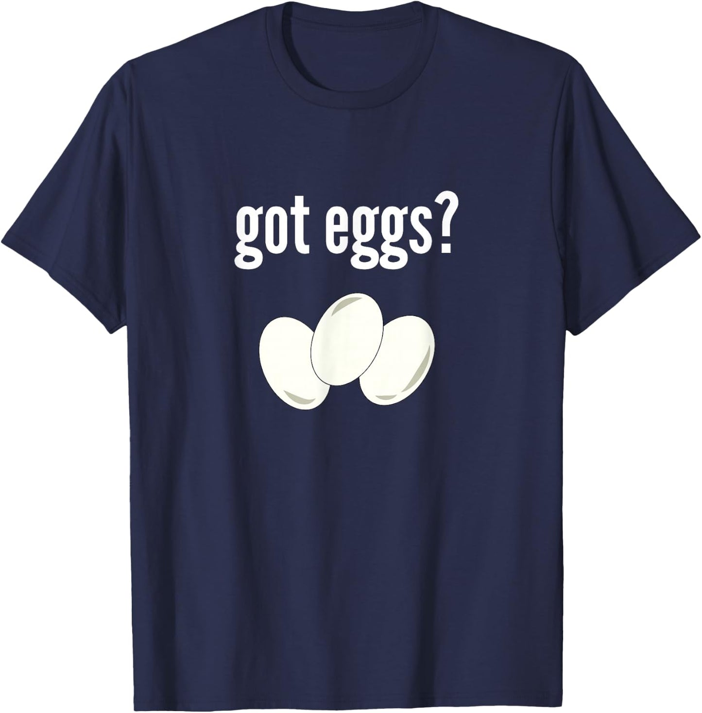 Got Eggs Funny Egg Lover Humor Got Eggs T-Shirt - T-Shirt | Navy