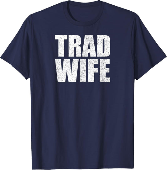 Tradwife Happy Traditional Wife Housewife Trad Wife T-Shirt - T-Shirt | Navy