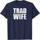Tradwife Happy Traditional Wife Housewife Trad Wife T-Shirt - T-Shirt | Navy