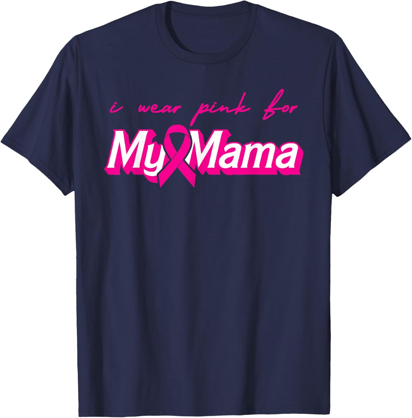 I Wear Pink For My Mama Breast Cancer Support Squads T-Shirt - T-Shirt | Navy