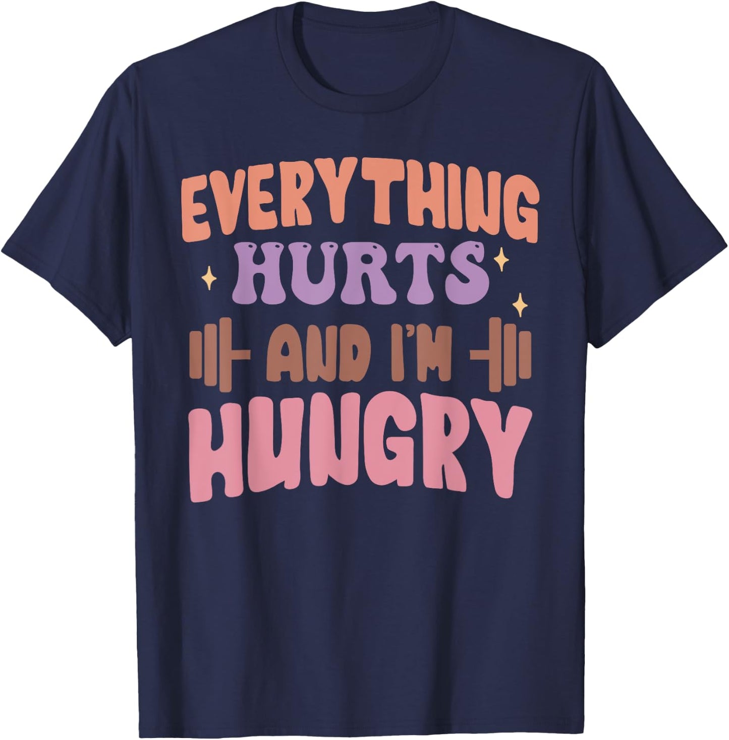 Everything Hurts And I'm Hungry Funny Workout Gym Lover T-Shirt - T-Shirt | Navy