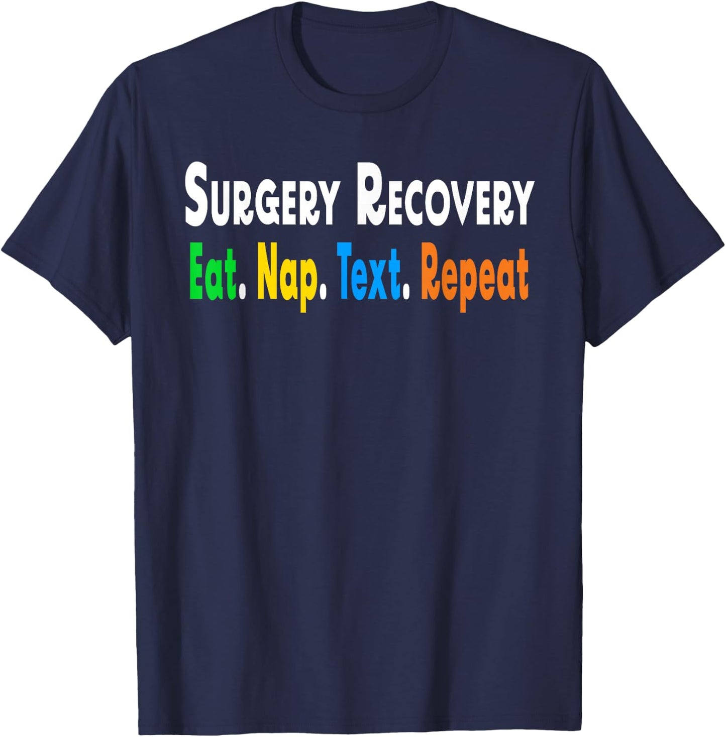 Funny Post After Surgery Recovery Eat NapText Repeat Gifts T-Shirt - T-Shirt | Navy