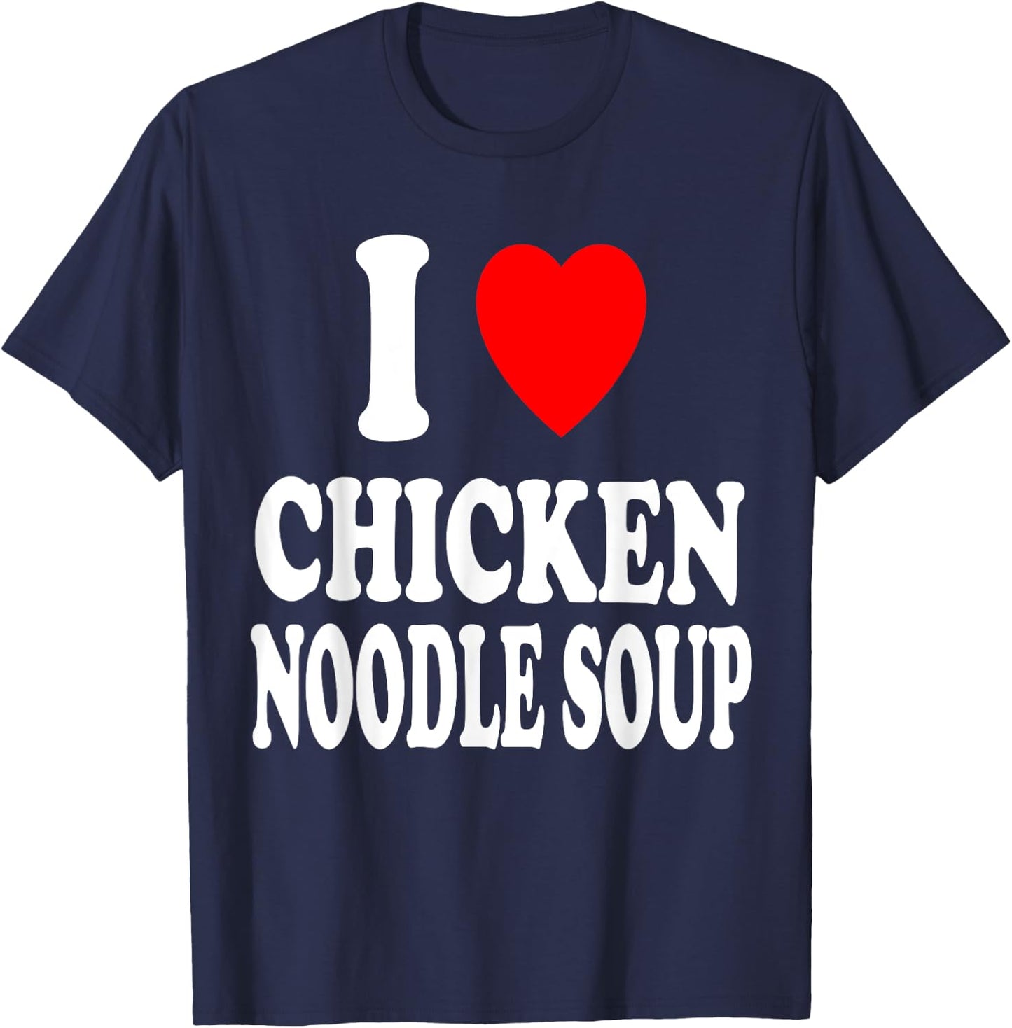 I Heart (Love) Chicken Noodle Soup Favorite Food T-Shirt - T-Shirt | Navy