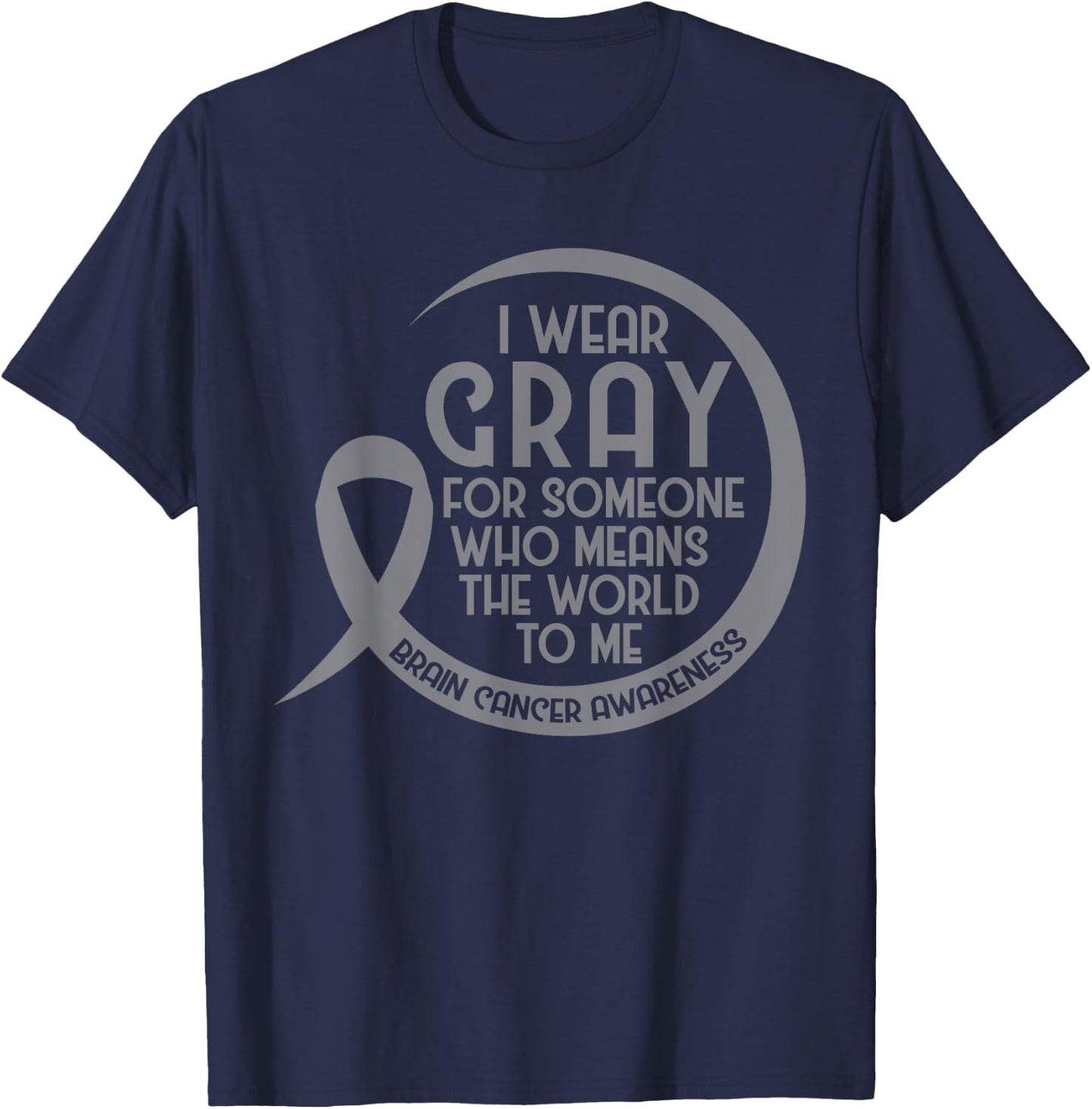 Brain Cancer Awareness Gray Ribbon I Wear Gray For Someone T-Shirt - T-Shirt | Navy
