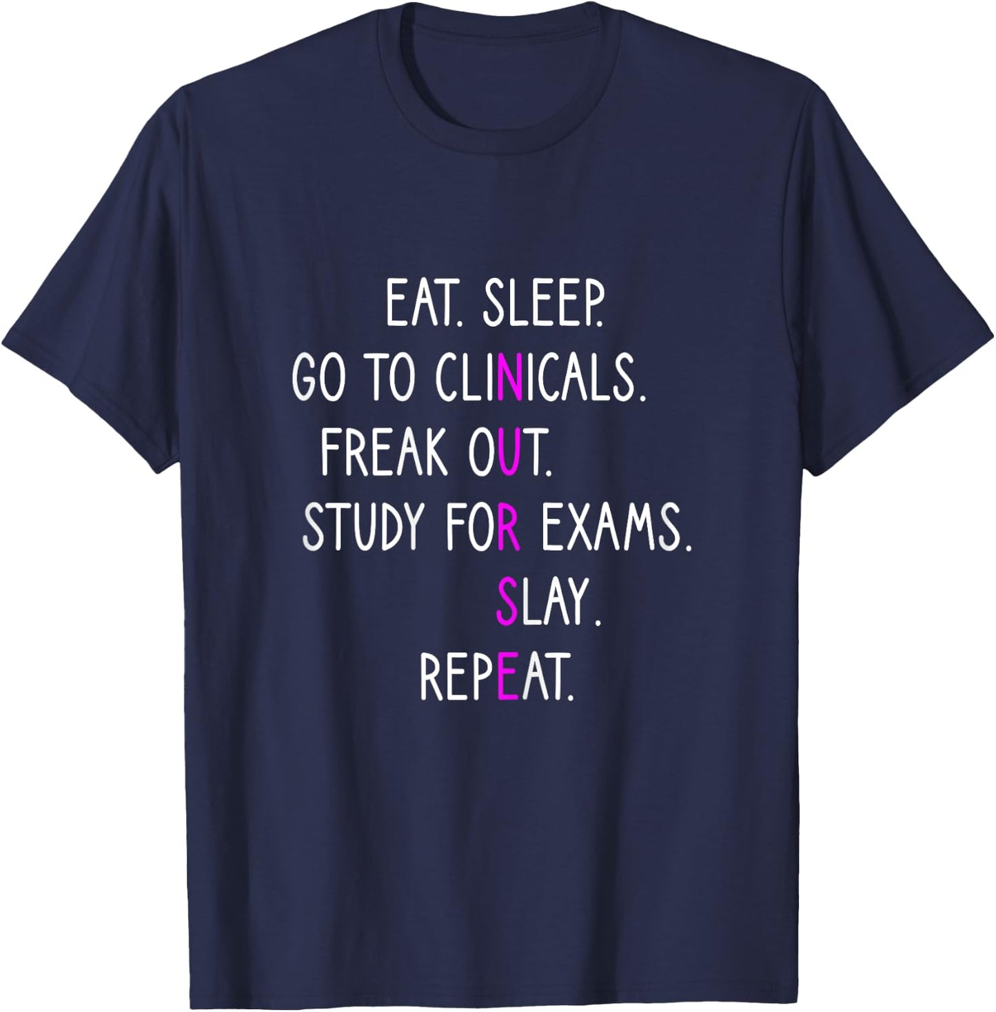 Eat Sleep Go To Clinicals, Nursing School, Nursing Student T-Shirt - T-Shirt | Navy
