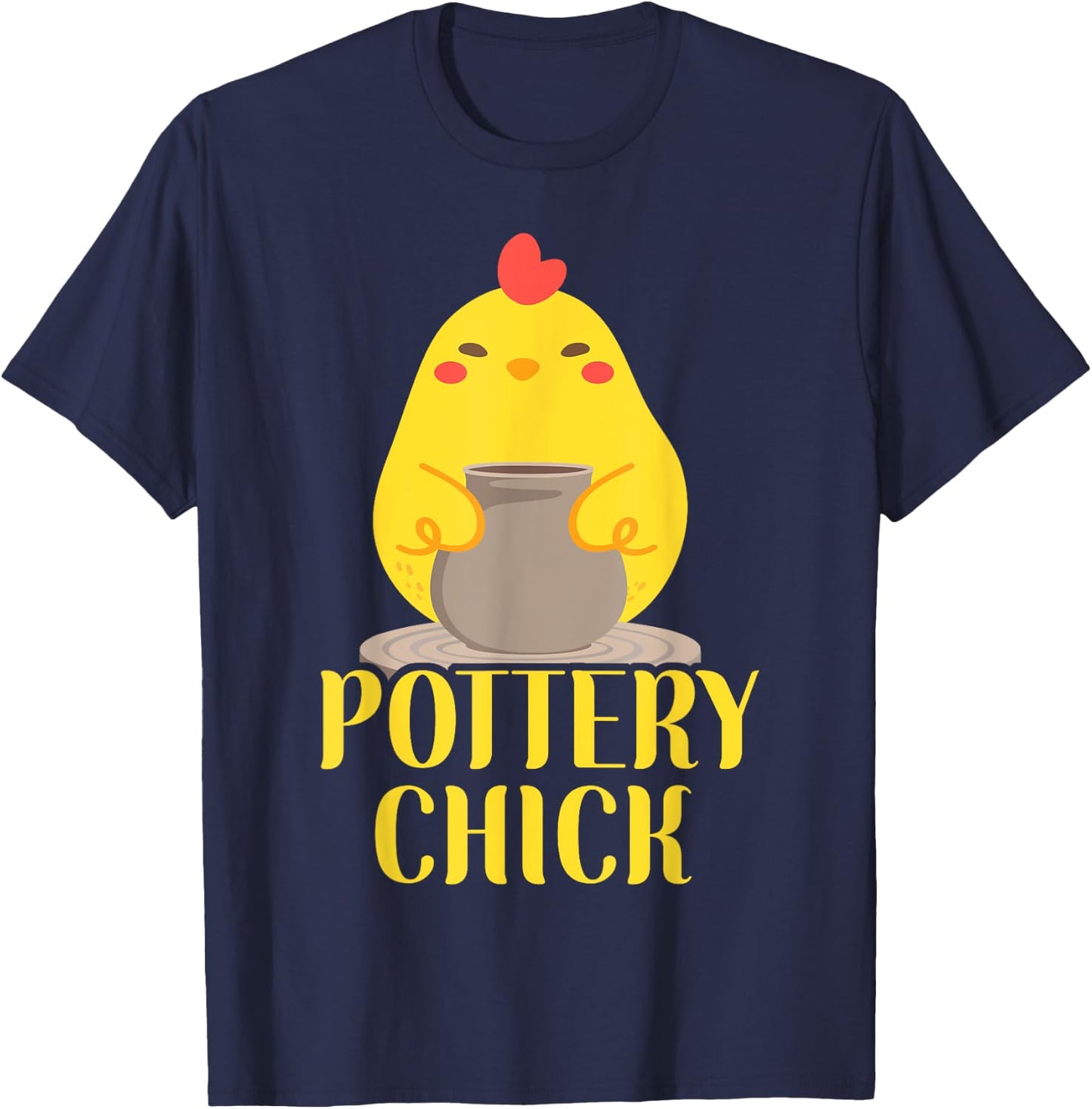 Pottery Ceramics Artist Chicken Girl Pottery Chick T-Shirt - T-Shirt | Navy