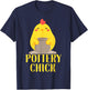 Pottery Ceramics Artist Chicken Girl Pottery Chick T-Shirt - T-Shirt | Navy