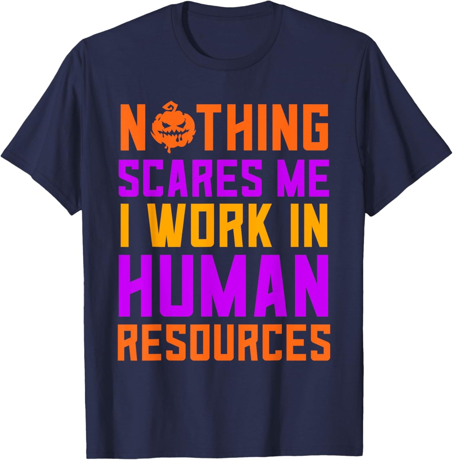 Human Resources Halloween Nothing Scares Me I Work In HR T-Shirt - T-Shirt | Navy