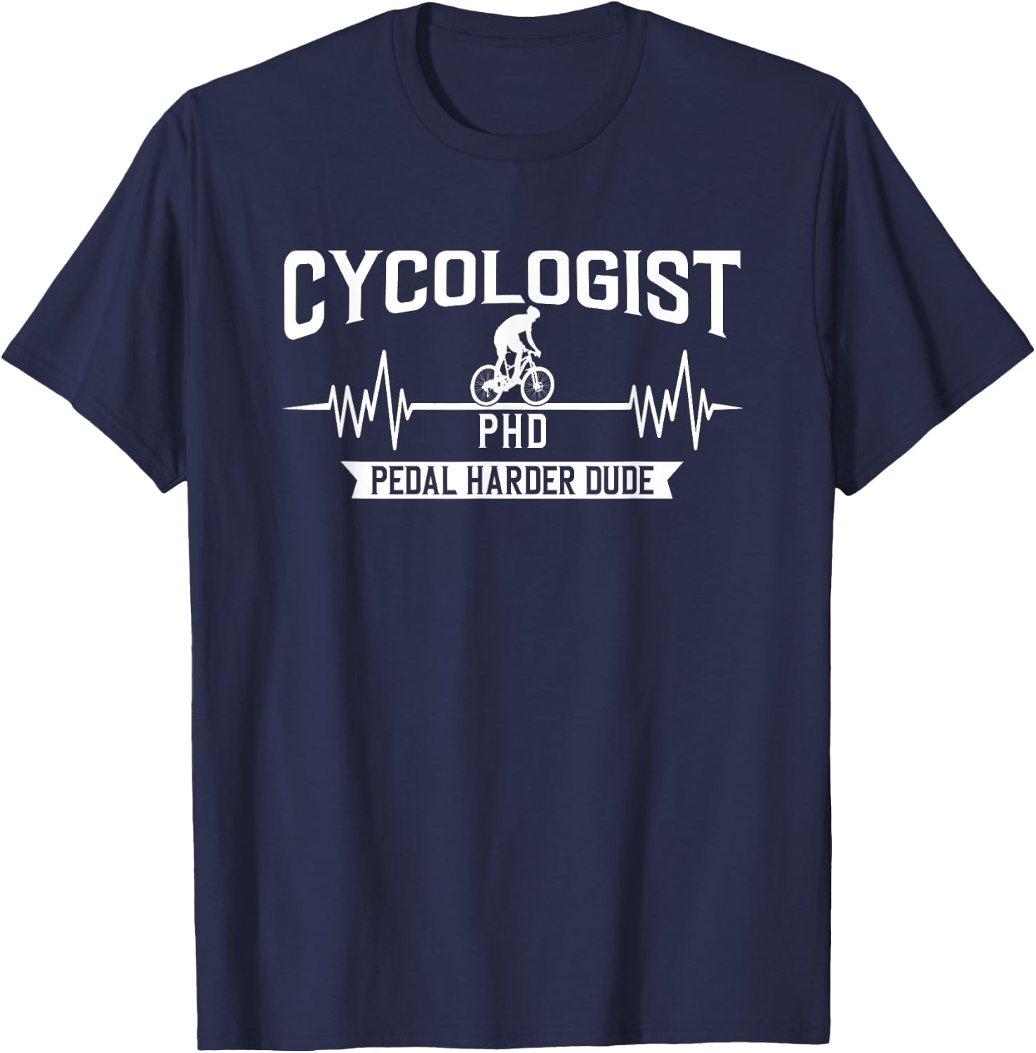 Cycologist PHD pedal harder Dude Downhill cycle Trail T-Shirt - T-Shirt | Navy