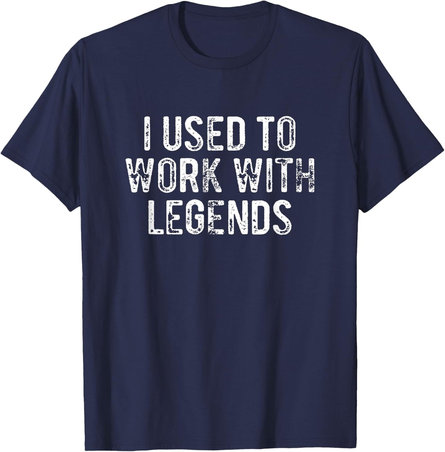 I Used To Work With Legends Co-Worker Retirement T-Shirt - T-Shirt | Navy