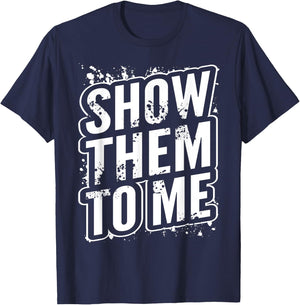 Show them to me T-Shirt - T-Shirt | Navy