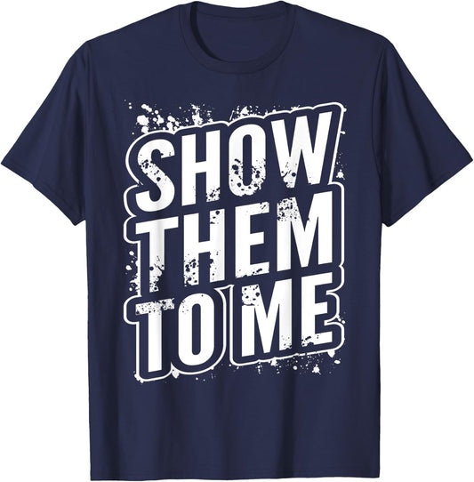 Show them to me T-Shirt - T-Shirt | Navy