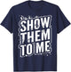 Show them to me T-Shirt - T-Shirt | Navy