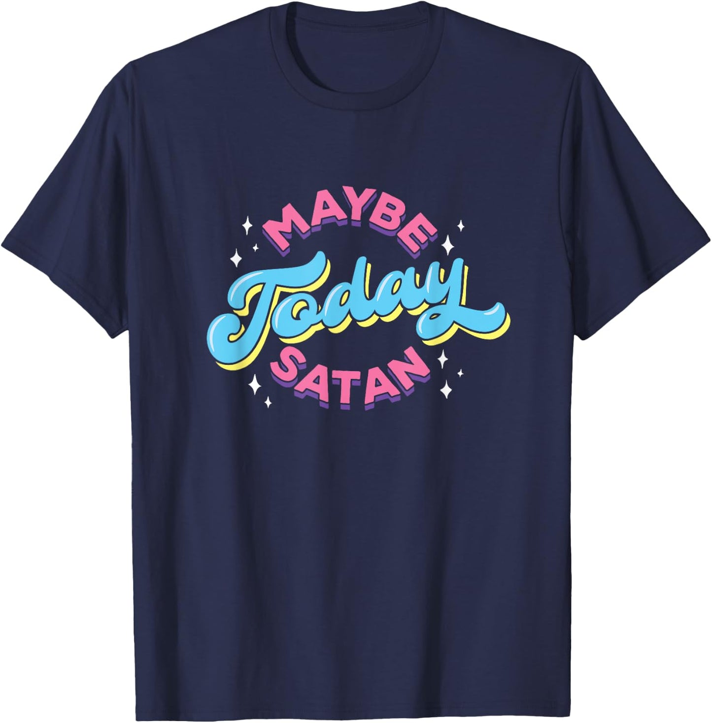 Maybe Today Satan Funny Ironic Devil Non Religious T-Shirt - T-Shirt | Navy