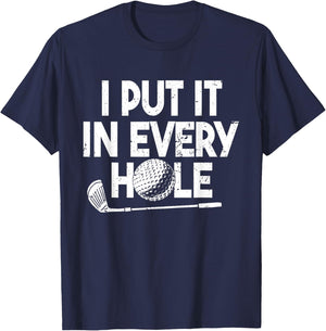 I Put It In Every Hole | Funny Golfing Golf Player Golf Men T-Shirt - T-Shirt | Navy