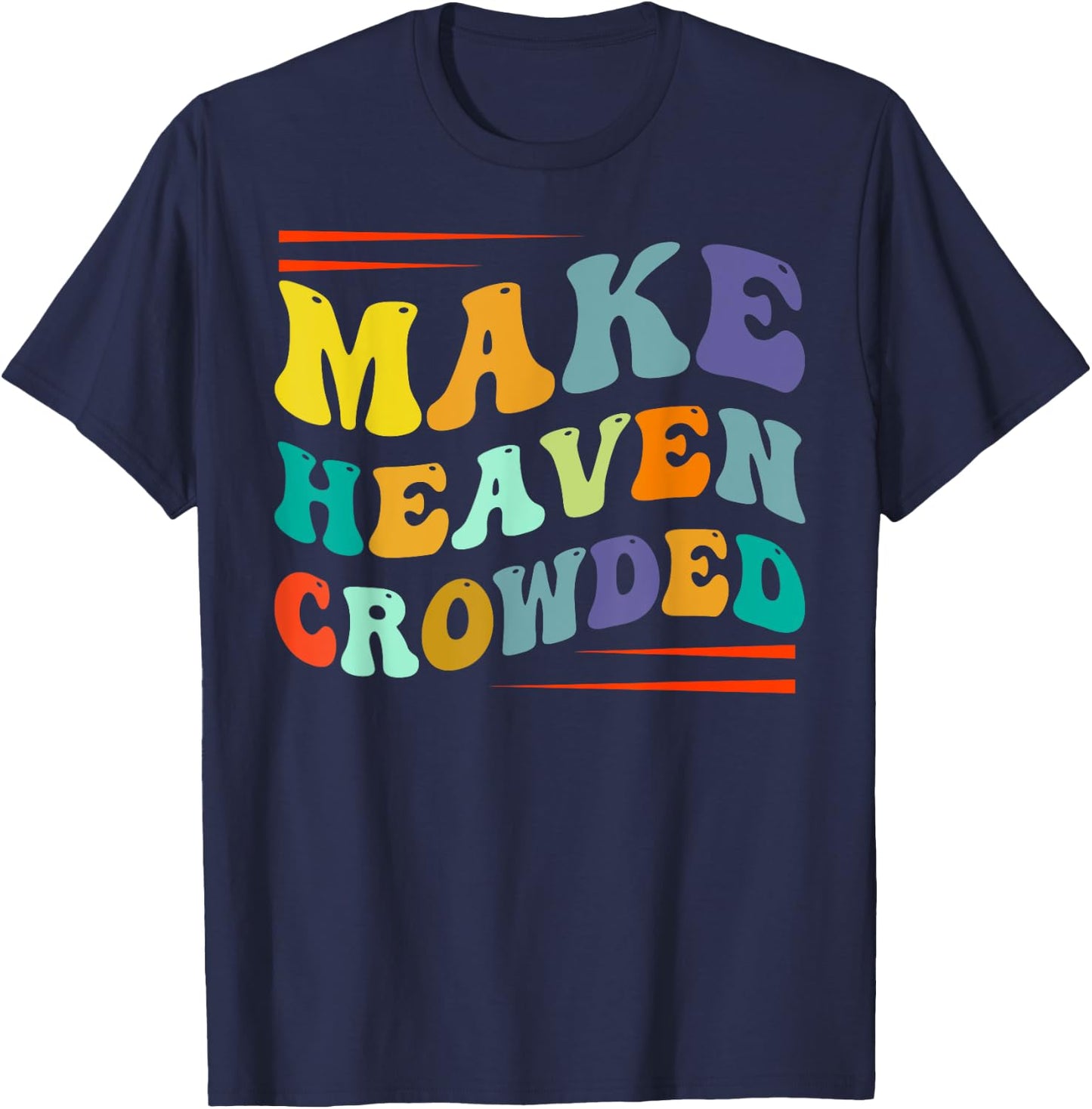 Make Heaven Crowded - Religion Bible Verse T-Shirt - T-Shirt | Navy
