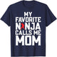 My favorite Ninja calls me Mom Ninja Mom T-Shirt - T-Shirt | Navy