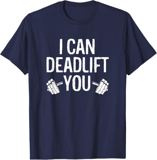 Funny Gym Workout I Can Deadlift You Weightlifting Lovers T-Shirt - T-Shirt | Navy
