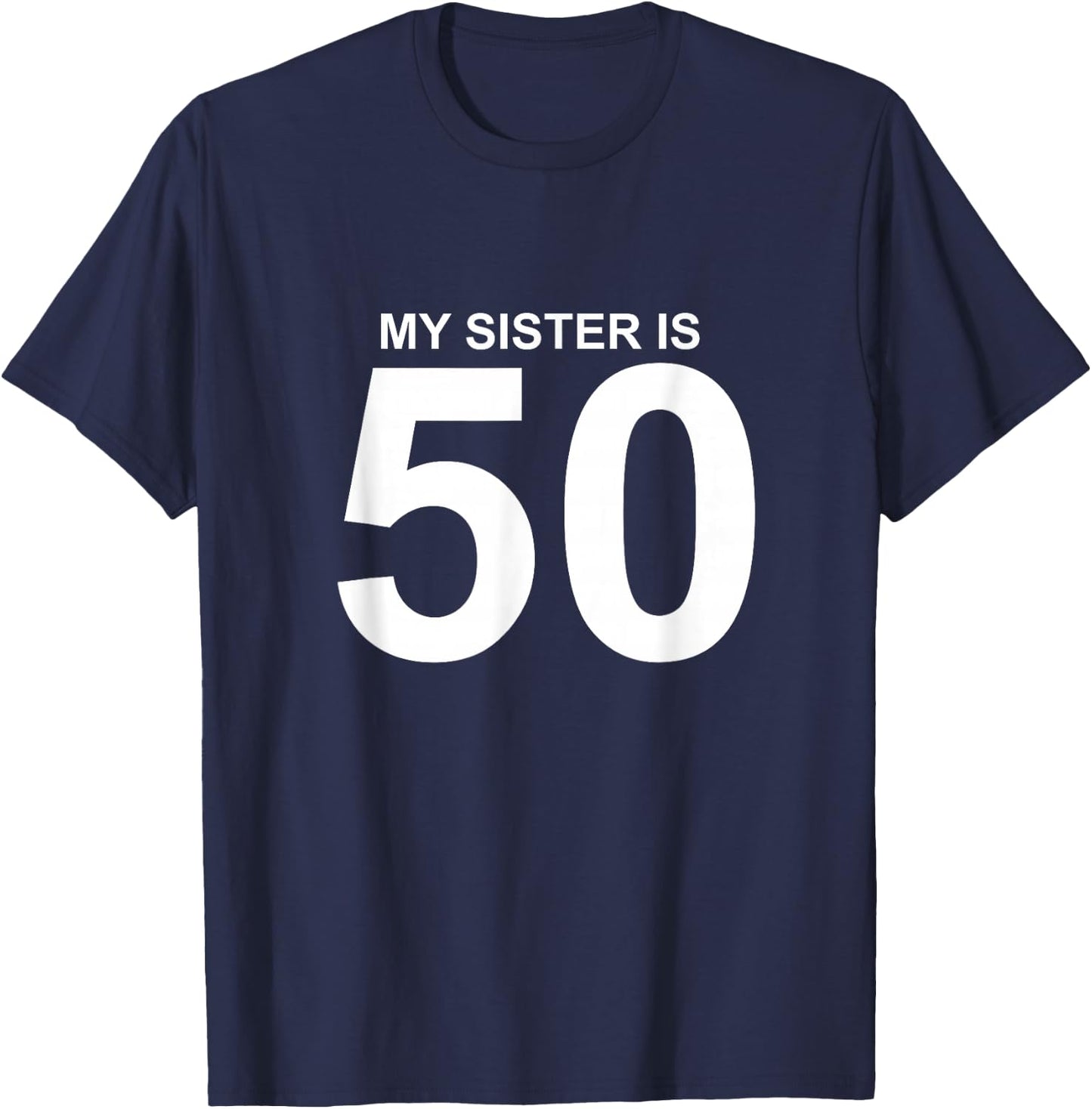 My Sister is 50 T-Shirt - T-Shirt | Navy