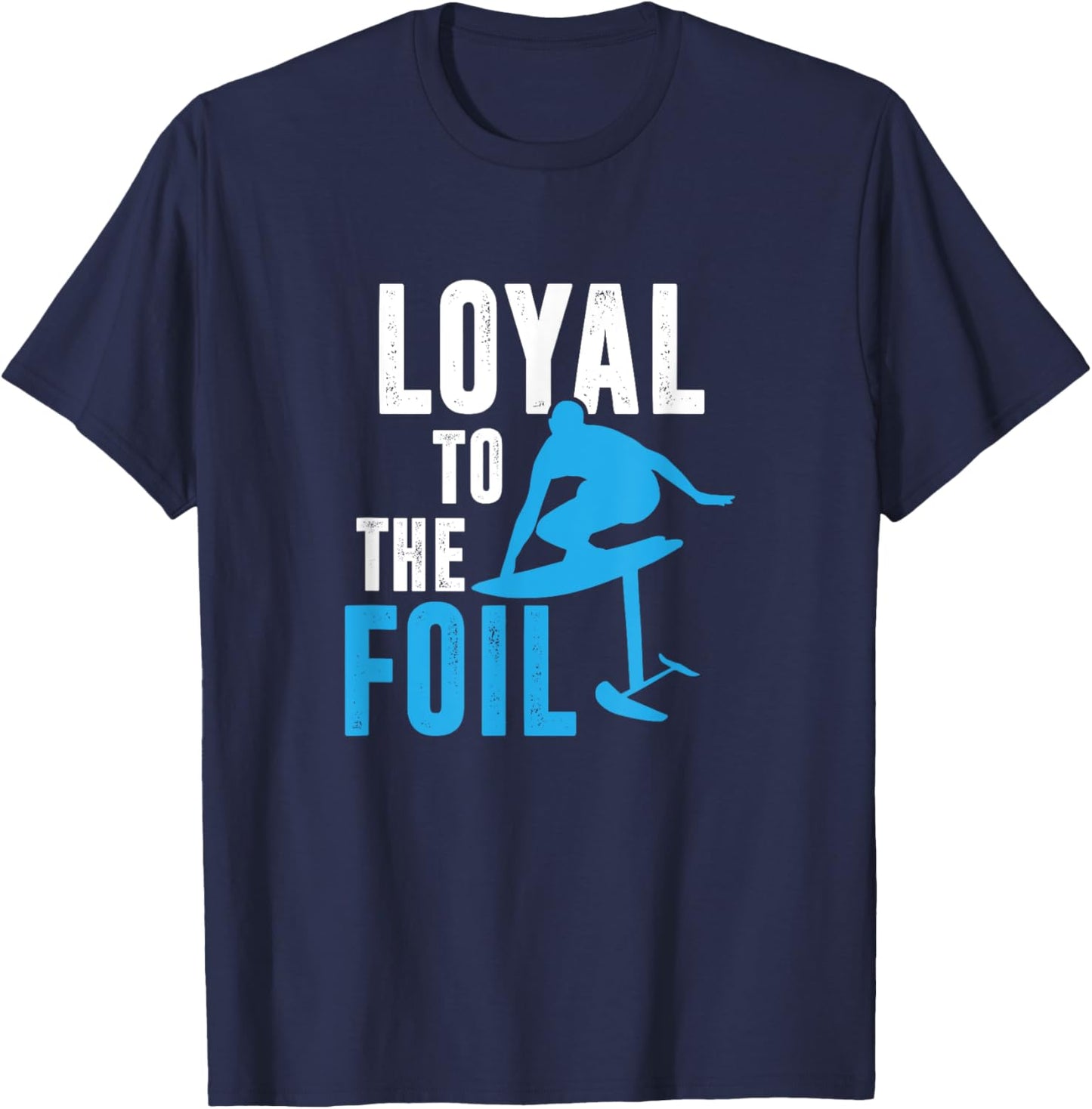 Loyal To The Foil, Foil Board Hydrofoil Surfing T-Shirt - T-Shirt | Navy