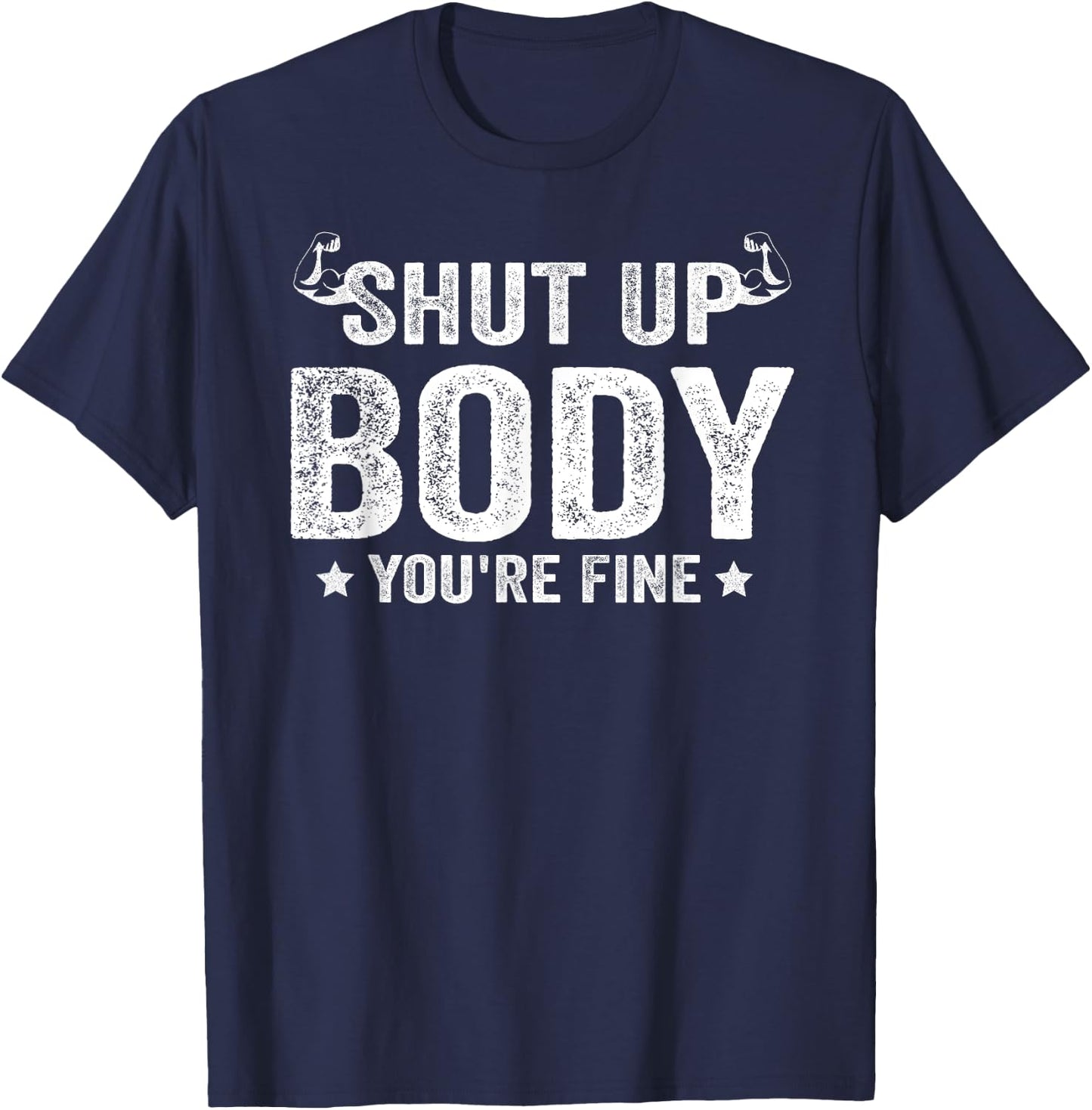 Funny Gym motivational Shut Up Body You're Fine T-Shirt - T-Shirt | Navy